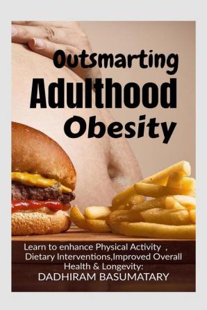 Outsmarting Adulthood Obesity  : Comprehensive Understanding of Obesity Enhanced Mental Well-being Sustainability of Healthy Behaviors and Improved Overall Quality of Life