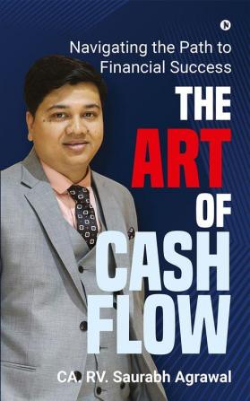 The Art of Cash Flow : Navigating the Path to Financial Success