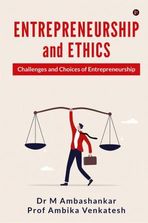 Entrepreneurship and Ethics : Challenges and Choices of Entrepreneurship