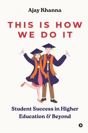 This Is How We Do It : Student Success in Higher Education and Beyond