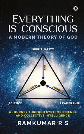 Everything is Conscious : A Modern Theory of God