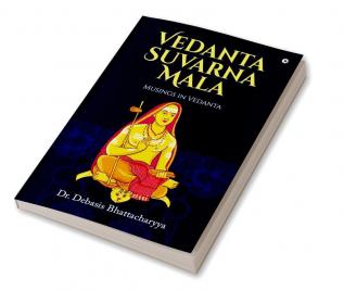 Vedanta Suvarna Mala: Musings in Vedanta