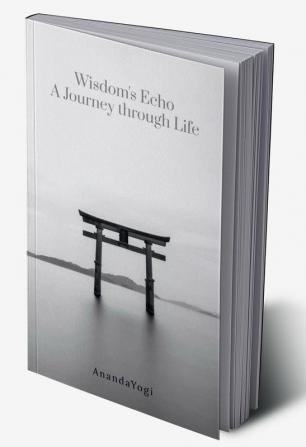 Wisdom's Echo: A Journey through Life : Wisdom's Echo: A Journey through Life - Poems of Understanding Awakening and Enlightenment