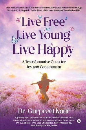 Live Free Live Young Live Happy : A Transformative Quest for Joy and Contentment