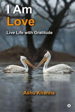 I Am Love : Live Life with Gratitude