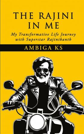 The Rajini In Me: My Transformative Life Journey With Superstar Rajinikanth