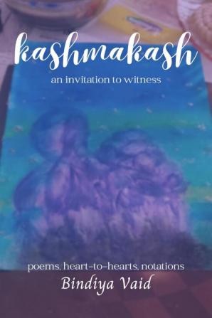 kashmakash : an invitation to witness