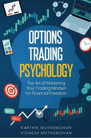 Options Trading Psychology : The Art of Mastering Your Trading Mindset for Financial Freedom