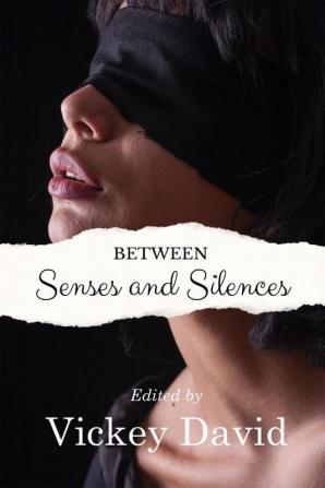 Between Senses and Silences : An Anthology of Poems