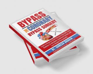 Bypass the coronary bypass surgery : Reverse heart disease naturally cure diabetes and live a medicine free life