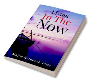 Living In The Now : Living From Moment To Moment