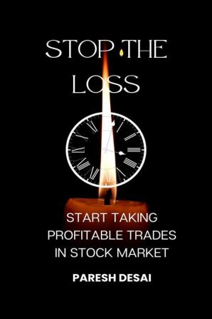 Stop The Loss : Start Taking Profitable Trades In Stock Market