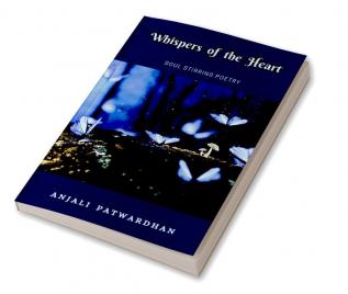 Whispers Of The Heart : Soul Stirring Poetry