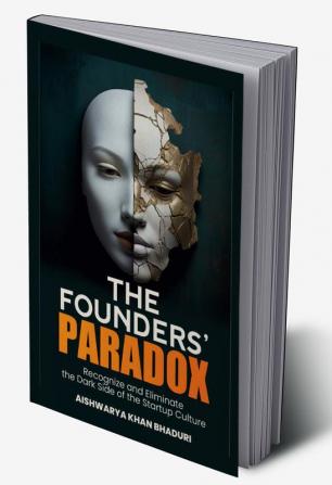 THE FOUNDERS PARADOX : Gain Insight into the Start-Up Realities Transform Your Approach and Shape a More Compassionate Resilient and Sustainable Future