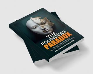 THE FOUNDERS PARADOX : Gain Insight into the Start-Up Realities Transform Your Approach and Shape a More Compassionate Resilient and Sustainable Future