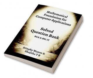 Mathematical Foundation for Computer Applications : Solved Question Bank