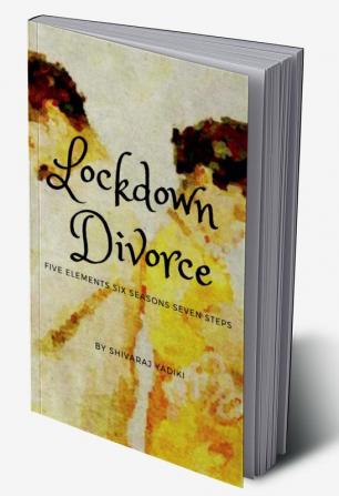 Lockdown Divorce : FIVE ELEMENTS SIX SEASONS SEVEN STEPS