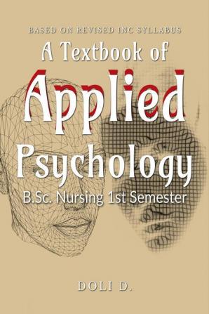 A Textbook of Applied Psychology : Based on Revised INC Syllabus (B.Sc. Nursing 1st Semester)