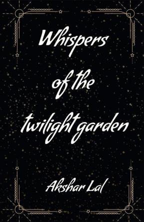 Whispers of the twilight garden