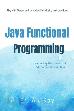 Java Functional Programming : Play with Stream and Lambda with industry best practices