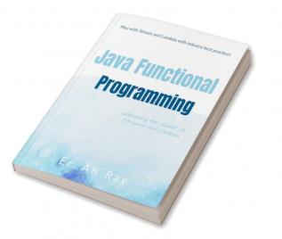 Java Functional Programming : Play with Stream and Lambda with industry best practices