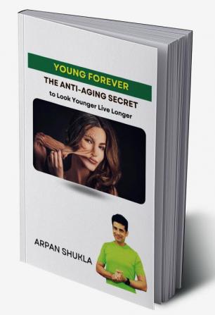 Young Forever : The Anti - Aging Secret to Look Younger Live Longer