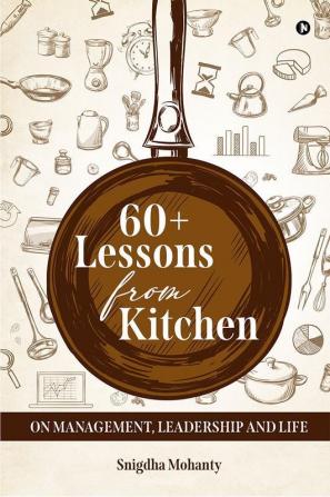 60+ Lessons from Kitchen on Management Leadership and Life