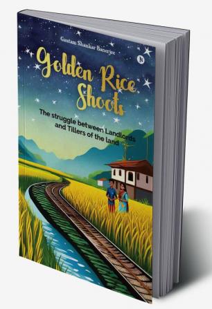 Golden Rice Shoots: The Struggle between Landlords and Tillers of the Land