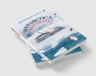 Antarctica Unveiled: A Journey Into The Icy Heart of The White Continent