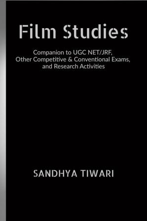 Film Studies : Companion to UGC NET/JRF other Competitive &  Conventional Exams and Research Activities