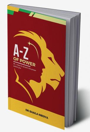 A-Z of Power : 26+ Ways To Re-Claim The Power Within You