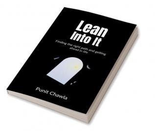 Lean Into it : Finding the right path and getting ahead in life