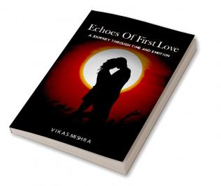 Echoes of First Love: A Journey Through Time And Emotion