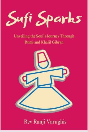 Sufi Sparks : Unveiling the Soul's Journey through Rumi and Khalil Gibran