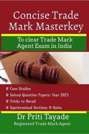 Concise Trade Mark Master Key: To clear Trade Mark Agent Exam in India