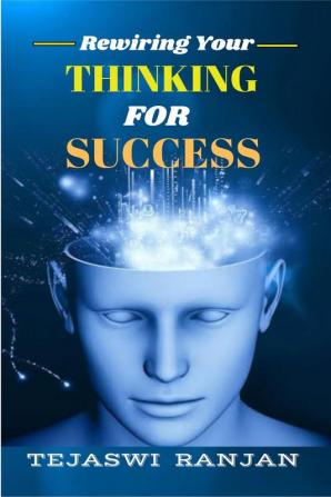 Rewiring Your Thinking for Success