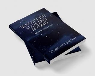 Beneath The Stars and Beyond : Poetry For Every Mood