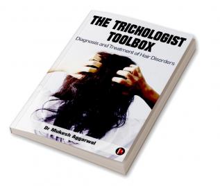 The Trichologist Toolbox: Diagnosis And Treatment of Hair Disorders