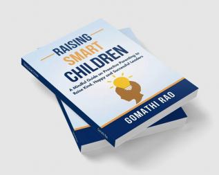 Raising Smart Children : A Mindful Guide On Proactive Parenting To Raise Kind Happy And Successful Leaders