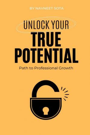 Unlock Your True Potential: Path To Professional Growth