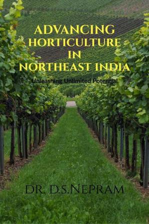 Advancing Horticulture in Northeast India: Unleashing Unlimited Potential