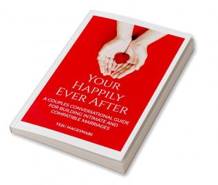 Your Happily Ever After: A Couple's Conversational Guide for Building Intimate and Compatible Marriages