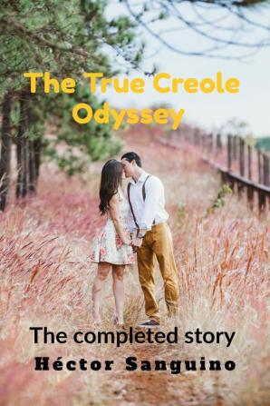 The True Creole Odyssey : The Completed Story