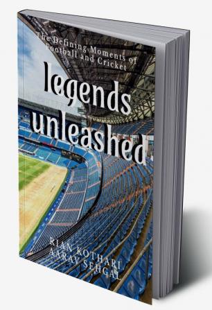 Legends Unleashed : The Defining Moments of Football and Cricket