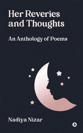 HER REVERIES AND THOUGHTS: An Anthology of Poems