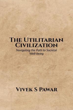 The Utilitarian Civilization: Navigating the Path to Societal Well-being