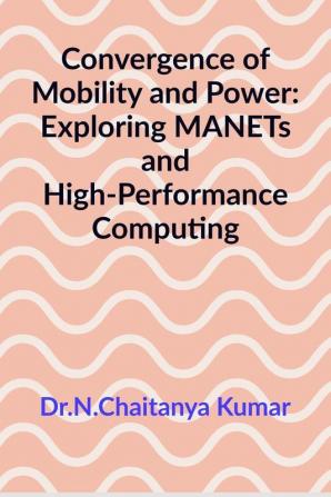 Convergence of Mobility and Power: Exploring MANETs and High-Performance Computing