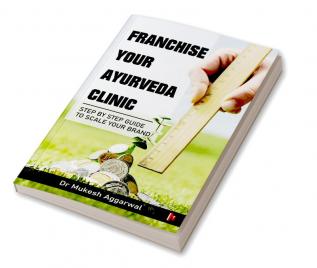 Franchise Your Ayurveda Clinic: Step By Step Guide to Scale Your Brand