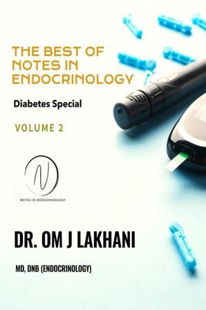 The Best of Notes in Endocrinology: Diabetes Special : The best of recent notes in Diabetes from the &quot;Notes in Endocrinology&quot; app and blog