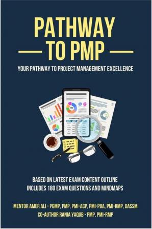 PATHWAY TO PMP : YOUR PATHWAY TO PROJECT MANAGEMENT EXCELLENCE